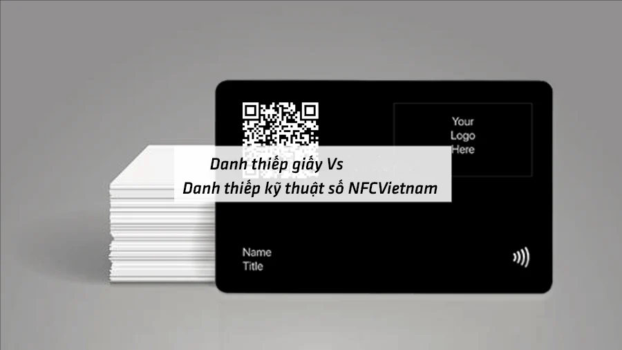 Danh thiếp giấy Vs Danh thiếp kỹ thuật số NFCVietnam